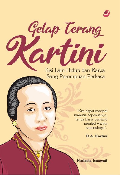 GELAP TERANG KARTINI Sisi Lain Hidup dan Karya Sang Perempuan Perkasa